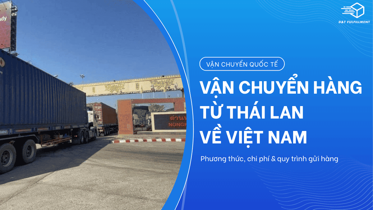 Vận Chuyển Hàng Thái Lan Về Việt Nam: Bảng Giá, Thời Gian & Quy Trình