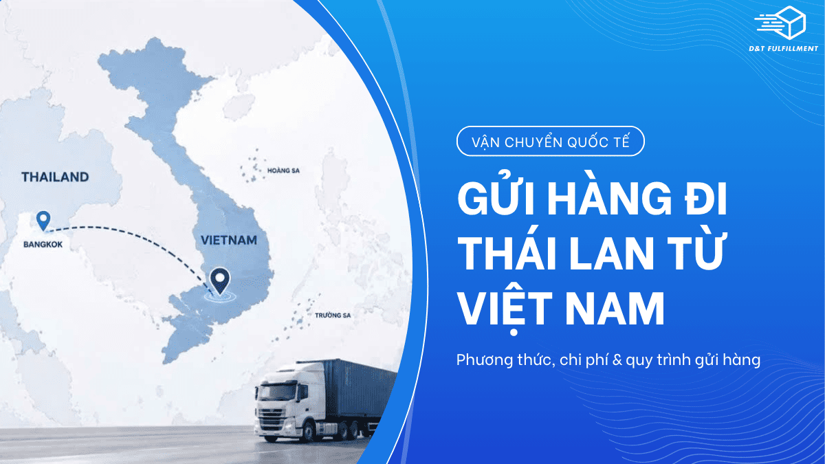 Gửi Hàng Đi Thái Lan: Phương Thức, Chi Phí Và Quy Trình Gửi Hàng